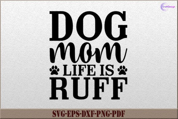 Dog Mom Life is Ruff SVG Mom Gift Shirt