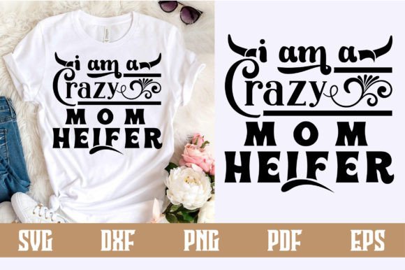 I Am a Crazy Mom Heifer Svg Design Review